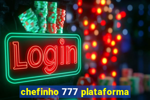 chefinho 777 plataforma